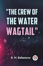 "The Crew Of The Water Wagtail" 