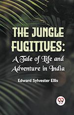 The Jungle Fugitives :A Tale Of Life And Adventure In India 