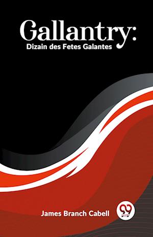 Gallantry: Dizain Des Fetes Galantes