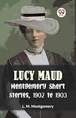 Lucy Maud Montgomery Short Stories, 1902 To 1903 