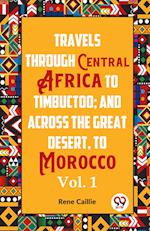 Travels Through Central Africa To Timbuctoo; And Across The Great Desert, To Morocco  Vol. 1