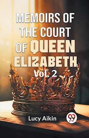Memoirs Of The Court Of Queen Elizabeth Vol.2