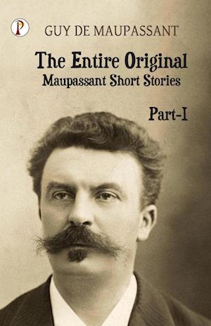 The Entire Original Maupassant Part-I