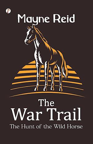 The War Trail The Hunt of the Wild Horse