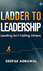 Ladder to Leadership- Leading isn't Failing Others