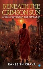 Beneath the Crimson Sun - A Tale of Revolution and Retribution