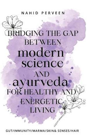 Bridging the gap between modern science and Ayurveda for healthy and energetic living.