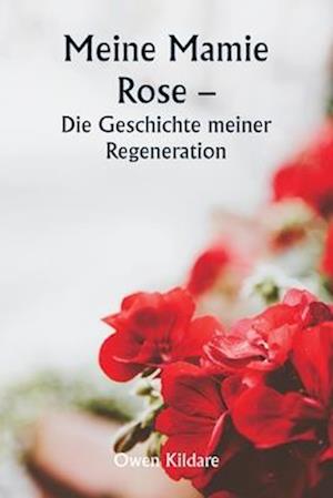 Meine Mamie Rose - Die Geschichte meiner Regeneration