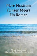 Mare Nostrum (Unser Meer) Ein Roman