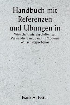 Handbuch mit Referenzen und Übungen in den Wirtschaftswissenschaften zur Verwendung mit Band II. Moderne Wirtschaftsprobleme