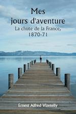 Mes jours d'aventure  La chute de la France, 1870-71