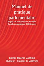 Manuel de pratique parlementaire Règles de procédure et de débat dans les assemblées délibérantes