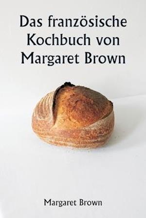 Das französische Kochbuch von Margaret Brown