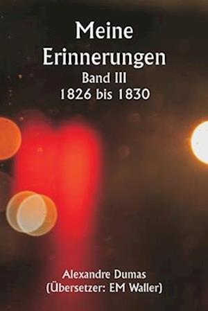 Meine Erinnerungen Band III 1826 bis 1830