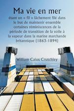 Ma vie en mer  étant un  fil  lâchement filé dans le but de maintenir ensemble certaines réminiscences de la période de transition de la voile à la vapeur dans la marine marchande britannique (1863-1894)