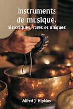 Instruments de musique,  historiques, rares et uniques