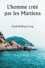 L'homme créé par les Martiens