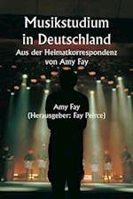 Musikstudium in Deutschland Aus der Heimatkorrespondenz von Amy Fay