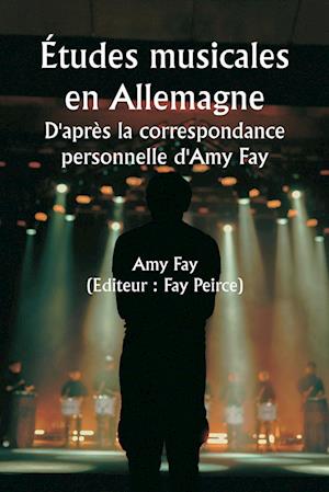 Études musicales en Allemagne  D'après la correspondance personnelle d'Amy Fay