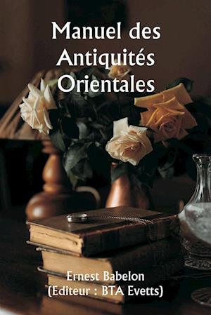 Manuel des Antiquités Orientales