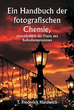 Ein Handbuch der fotografischen Chemie, einschließlich der Praxis des Kollodiumprozesses