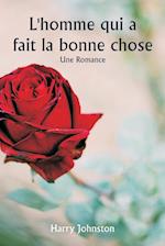 L'homme qui a fait la bonne chose  Une romance