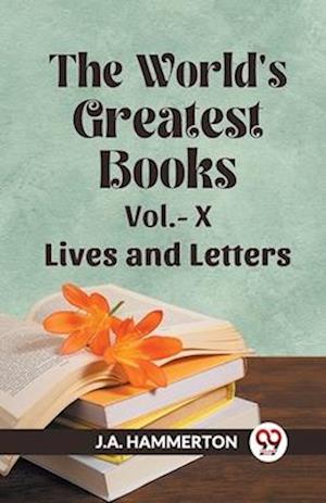 The World's Greatest Books Vol.- X  Lives and Letters