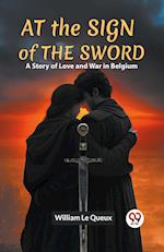 At The Sign Of The Sword A Story Of Love And War In Belgium