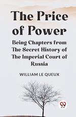 The Price Of Power   Being Chapters From The Secret History Of The Imperial Court Of Russia