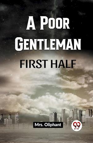 A Poor Gentleman First Half