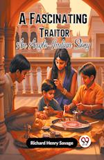 A Fascinating Traitor  An Anglo-Indian Story
