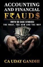 Accounting and Financial Frauds - The What, The How and The Why