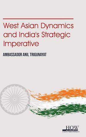 West Asian Dynamics and Indias Strategic Imperative