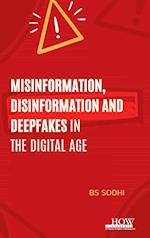 Misinformation, Disinformation and Deepfakes in the Digital Age