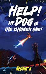 Help! My Dog Is The Chosen One!