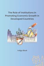 The Role of Institutions in Promoting Economic Growth in Developed Countries 