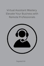 Virtual Assistant Mastery Elevate Your Business with Remote Professionals 