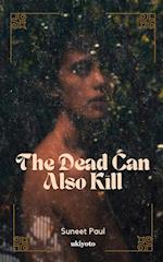 The Dead Can Also Kill