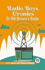 Radio Boys Cronies Or Bill Brown's Radio