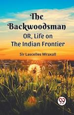 The Backwoodsman  Or, Life On The Indian Frontier