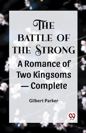 THE BATTLE OF THE STRONG A ROMANCE OF TWO KINGDOMS¿ Complete