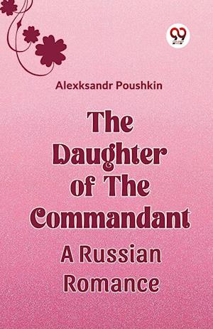 The Daughter Of The Commandant A Russian Romance