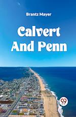 CALVERT AND PENN OR THE GROWTH OF CIVIL AND RELIGIOUS LIBERTY IN AMERICA, AS DISCLOSED IN THE PLANTING OF MARYLAND AND PENNSYLVANIA