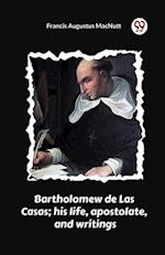 Bartholomew de Las Casas; his life, apostolate, and writings