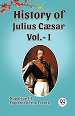 HISTORY OF JULIUS CAESAR Vol.- I