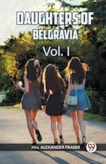 DAUGHTERS OF BELGRAVIA Vol. I
