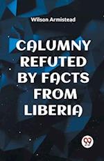 CALUMNY REFUTED BY FACTS FROM LIBERIA