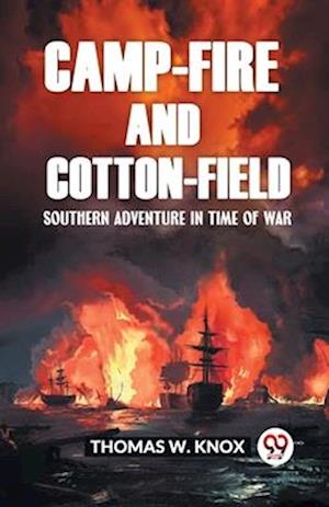 Camp-Fire and Cotton-Field Southern Adventure in Time of War