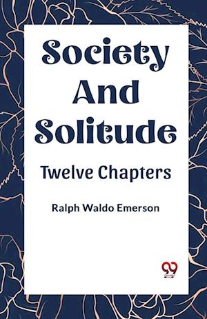 SOCIETY AND SOLITUDE TWELVE CHAPTERS