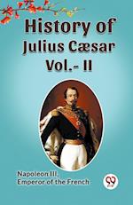 History of Julius Caesar Vol.- II